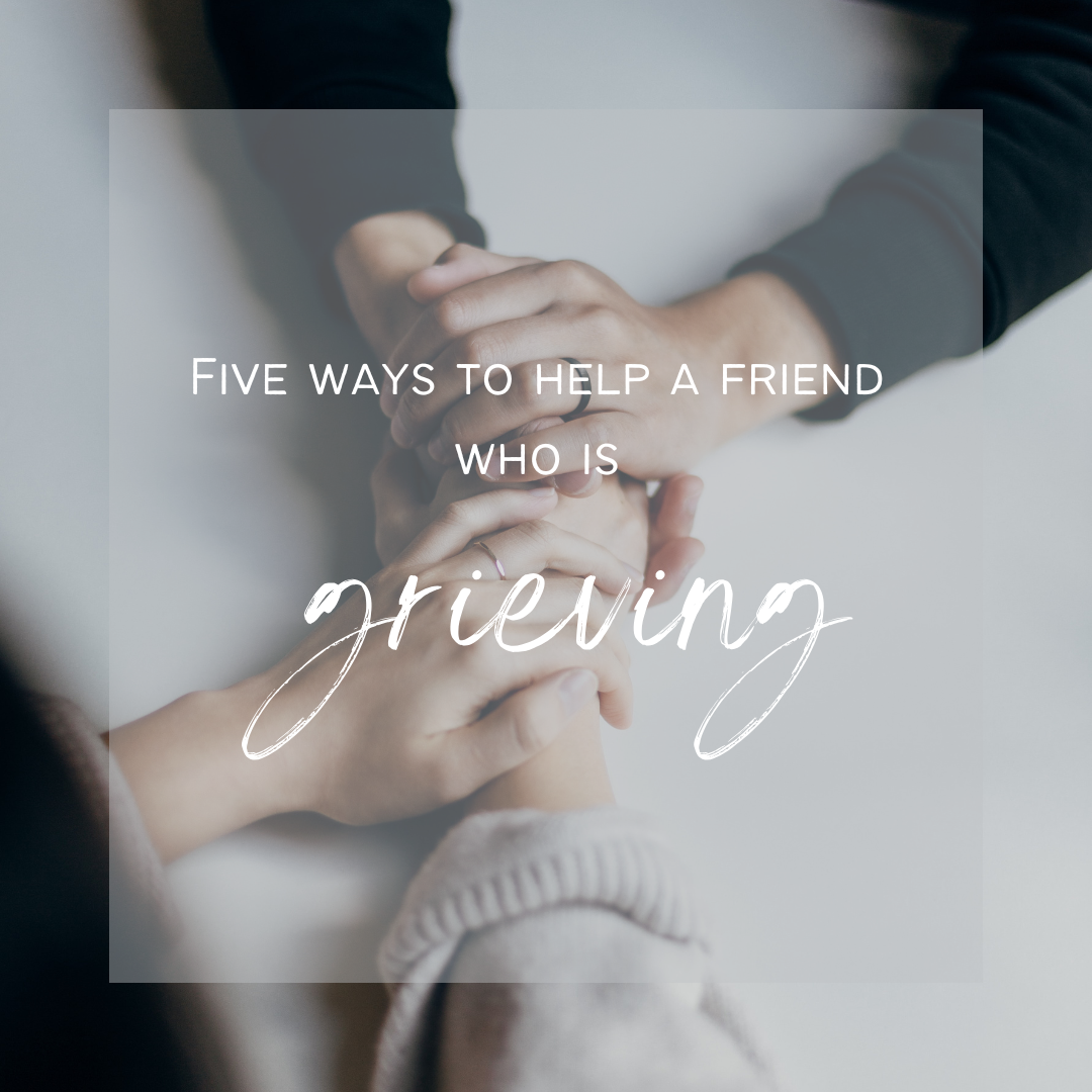Five ways to help a friend who is grieving the loss of a child